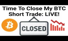 Time To Close My BitMex BTC Leveraged Short Trade: LIVE