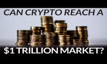 Can Crypto Reach A $1 Trillion Market Cap?