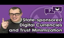 Bitcoin Q&A: State-sponsored digital currencies and trust minimization