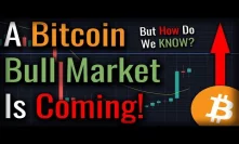 A Bitcoin BULL MARKET Is Coming - Here's How We KNOW