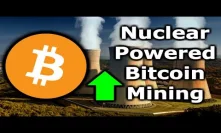 NUCLEAR BITCOIN MINING Coming Soon! Bitcoin & Crypto Mining Wars USA, Russia, China & Canada