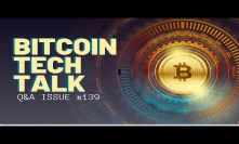 Bitcoin Tech Talk Issue #139 Q&A