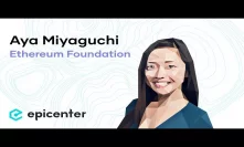 Aya Miyaguchi: The Role and Challenges of the Ethereum Foundation (#287)