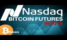 NASDAQ Announces Bitcoin 2019 Futures!! - Today's Crypto News