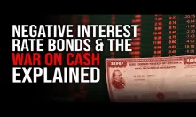 Negative Interest Rate Bonds & The War On Cash Explained