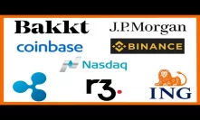 Bakkt JP Morgan - Nasdaq CEO - LSE AAX - Coinbase & Binance OTC - R3 ING - Ripple Private Ledger