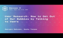 User Research: How to Get Out of Our Bubbles by Talking to Users (Devcon5)