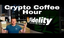 Fidelity to Save the Day?! Crypto Coffee Hour