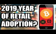 2019 Year of Retail Adoption? Or Retail Investors? Pundi X or Square? [Bitcoin/Crypto News]