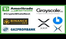 Crypto What's Next TD Ameritrade Nasdaq - Grayscale 203K Bitcoin - Binance DEX - CoinCola XRP OTC