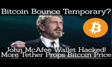 Crypto News | Bitcoin Price Bounce Temporary? John McAfee Hacked! More Tether Props Bitcoin Price