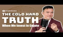 The Cold Hard Truth When We Invest In Crypto (Not Click Bait)