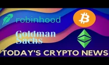 Goldman Sachs & Robinhood follow Coinbase, Ethereum Classic and More - Today's Crypto News