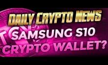Daily Crypto News - Samsung S10 Wallet? Bitcoin to $1 Million? MyEtherWallet Fiat Gateway- Novachain