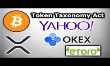 Token Taxonomy Act Refiling - Yahoo Backed Crypto Exchange Launch in May - OKEx DEX - eToro Firmo