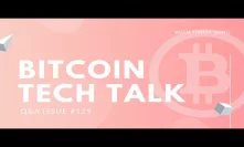 Bitcoin Tech Talk Q&A Issue #129