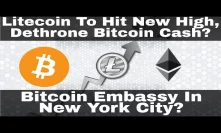 Crypto News | Litecoin To Hit New High, Dethrone Bitcoin Cash? Bitcoin Embassy In NYC