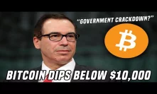 Bitcoin Dips Below $10,000 | Is it just FUD or is the government censoring bitcoin?