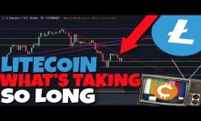 Litecoin, Is The Wait Almost Over? WHAT IS TAKING SO LONG???
