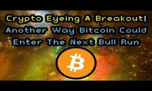 Bitcoin Eyeing A Breakout | Other Scenario To Enter A Bull Market