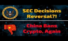 SEC Decisions Reversal!?!? China Bans Bitcoin... Again - Today's Crypto News