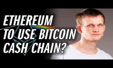 Whats going on with Ethereum? Vitalik wants to use Bitcoin Cash?
