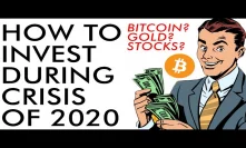 How To Invest During The Crisis of 2020 - Bitcoin? Gold? Stocks? Cash?