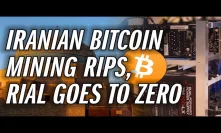 Iran's Economy In BIG Trouble, As Local Currency Inflates To Zero & Bitcoin Mining Surges