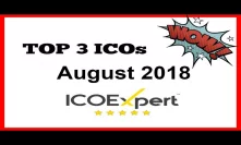 TOP 3 ICOs and Coins August 2018 To Invest And Why?