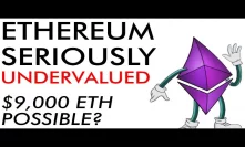 Ethereum SERIOUSLY Undervalued - $9,000 ETH Possible - [Really!]