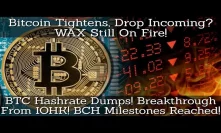 Bitcoin Tightens, Drop Coming? WAX Still On Fire! BTC Hashrate Dumps! HUGE Breakthrough From IOHK!