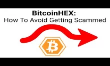 BitcoinHEX: How To Avoid Getting Scammed