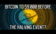 Is Bitcoin Set For $9,000 Before The Halving Event?
