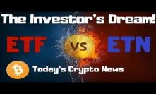 The Investor's Dream? ETFs and ETNs - Today's Crypto News