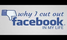 Why I cut out Facebook in my life