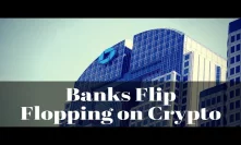 Big Banks Flip Flop on Crypto & Bearish Sentiment