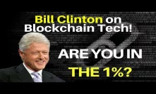 Bill Clinton on Blockchain Tech! Are You in the BTC 1%? - Today's Crypto News