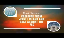 Book Review: Creature from Jekyll Island and Case Against the Fed