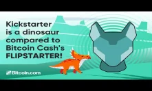 Kickstarter is a dinosaur compared to Bitcoin Cash's Flipstarter!