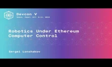 Robotics Under Ethereum Computer Control by Sergei Lonshakov (Devcon5)