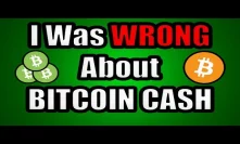 I Was WRONG About Bitcoin Cash: Here’s Why!