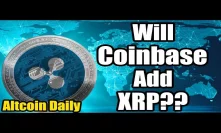 What about Ripple?? Why Coinbase will NOT be adding XRP! [Cryptocurrency, Bitcoin, Altcoin News]
