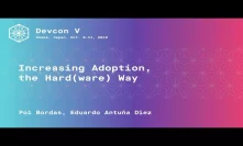 Increasing Adoption, the Hard(ware) Way by Pol Bordas, Eduardo Antuña Diez (Devcon5)