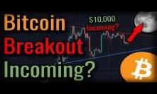 A MAJOR Bitcoin Breakout Is Coming! - Is Bitcoin Going To $10,000?