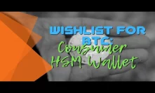 Wishlist for BTC: Consumer HSM Wallet