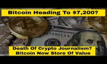 Bitcoin Heading To $7,200, Death Of Crypto Journalism, Bitcoin Now Store Of Value