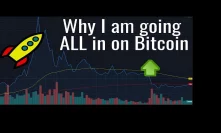 Why I am going ALL in on Bitcoin!