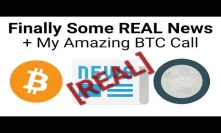 Finally Some REAL Crypto News + My Amazing BTC Trade Call