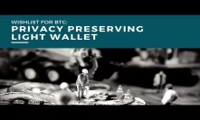 Wishlist for BTC: Privacy Preserving Light Wallet