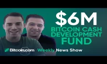 Why the $6M Development Fund For Bitcoin Cash Will Be Paid by BTC Miners and other BCH News!